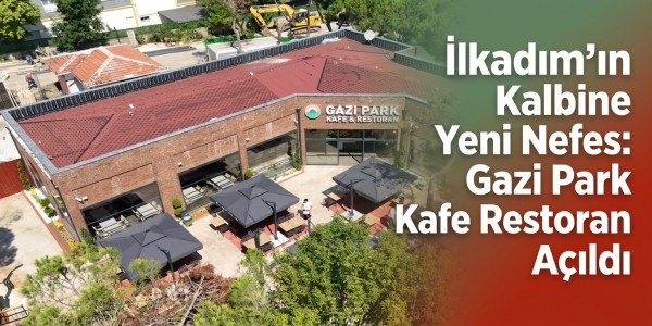 İlkadım’ın Kalbine Yeni Nefes: Gazi Park Kafe Restoran Açıldı